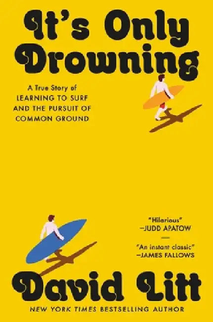 It's Only Drowning: A True Story of Learning to Surf and the Search for Common Ground by David Litt