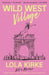 Wild West Village: Not a Memoir (Unless I Win an Oscar, Die Tragically, or Score a Country #1) by Lola Kirke