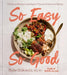 So Easy So Good: Delicious Recipes and Expert Tips for Balanced Eating (a Cookbook) by Kylie Sakaida