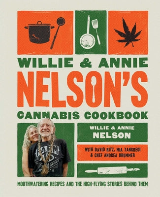 Willie's Cannabis Cookbook: Mouth-Watering Recipes and the High-Flying Stories Behind Them by Willie Nelson