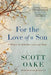For the Love of a Son: A Memoir of Addiction, Loss, and Hope by Scott Oake