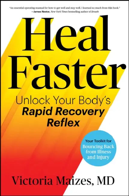Heal Faster: Unlock Your Body's Rapid Recovery Reflex by Victoria Maizes