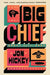 Big Chief by Jon Hickey