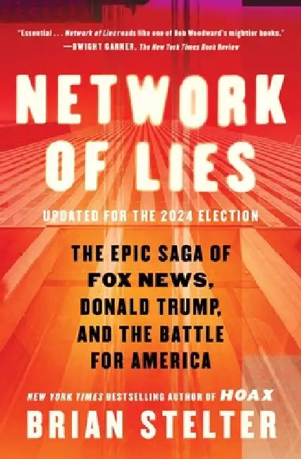 Network of Lies: The Epic Saga of Fox News, Donald Trump, and the Battle for American Democracy by Brian Stelter