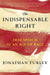 The Indispensable Right: Free Speech in an Age of Rage by Jonathan Turley