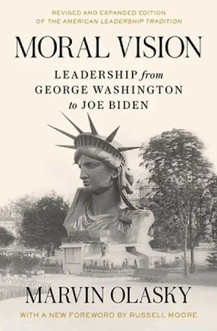 Moral Vision: Leadership from George Washington to Joe Biden by Marvin Olasky