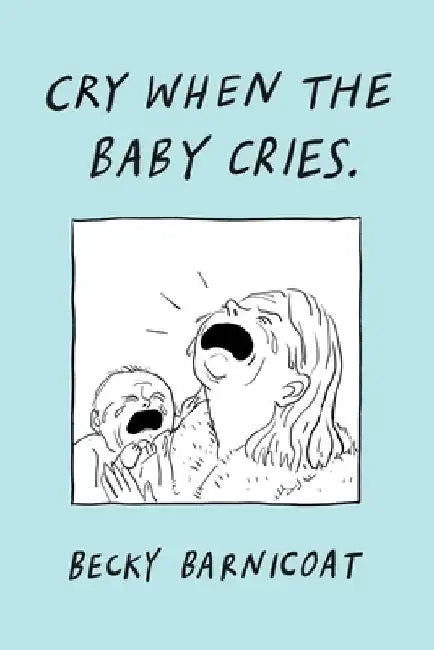 Cry When the Baby Cries by Becky Barnicoat