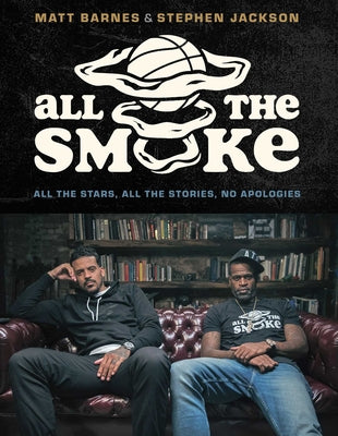 All the Smoke: All the Stars, All the Stories, No Apologies by Matt Barnes