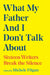 What My Father and I Don't Talk about: Sixteen Writers Break the Silence by Michele Filgate