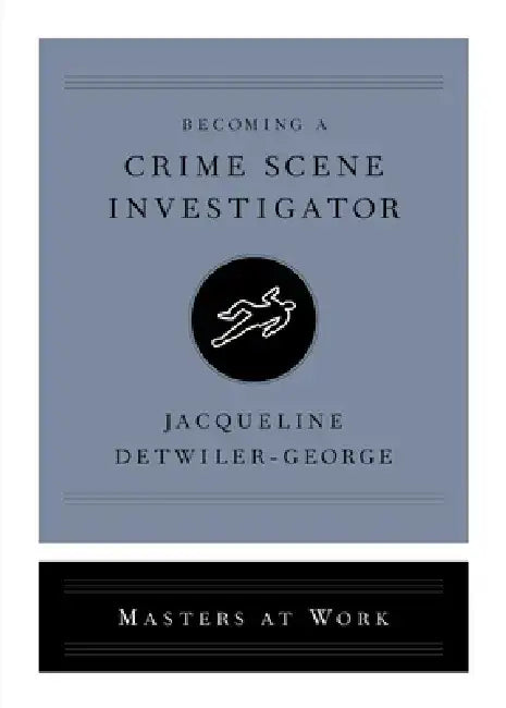 Becoming a Crime Scene Investigator by Jacqueline Detwiler-George