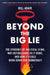 Beyond the Big Lie: The Epidemic of Political Lying, Why Republicans Do It More, and How It Could Burn Down Our Democracy by Bill Adair