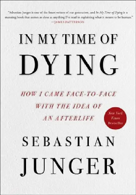 In My Time of Dying: How I Came Face to Face with the Idea of an Afterlife by Sebastian Junger
