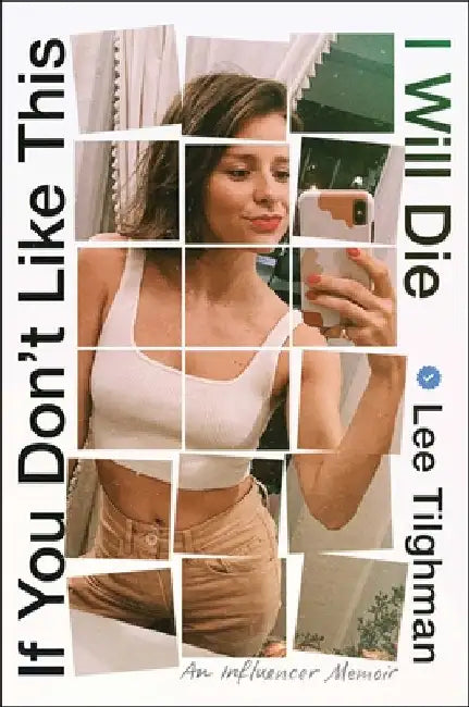 If You Don't Like This, I Will Die: An Influencer Memoir by Tilghman, Lee