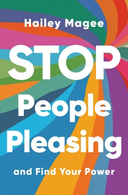 Stop People Pleasing: And Find Your Power by Hailey Paige Magee