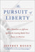 The Pursuit of Liberty: How Hamilton vs. Jefferson Ignited the Lasting Battle Over Power in America by Jeffrey Rosen