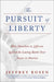 The Pursuit of Liberty: How Hamilton vs. Jefferson Ignited the Lasting Battle Over Power in America by Rosen, Jeffrey