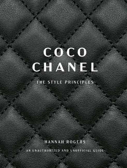 Coco Chanel: The Style Principles by Hannah Rogers