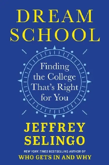 Dream School: Finding the College That's Right for You by Selingo, Jeffrey
