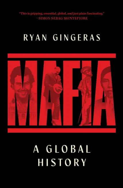 Mafia: A Global History by Ryan Gingeras