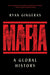 Mafia: A Global History by Ryan Gingeras