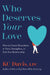 Who Deserves Your Love: How to Create Boundaries to Start, Strengthen, or End Any Relationship by Kc Davis