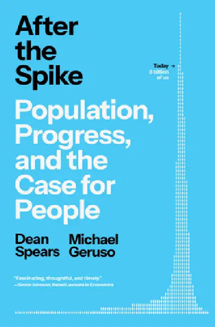 After the Spike: Population, Progress, and the Case for People by Dean Spears, Michael Geruso
