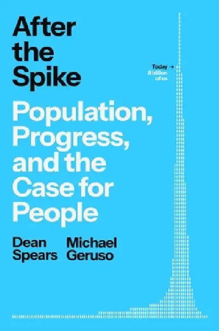 After the Spike: Population, Progress, and the Case for People by Dean Spears