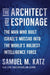 The Architect of Espionage: The Man Who Built Israel's Mossad Into the World's Boldest Intelligence Force by Katz, Samuel M.