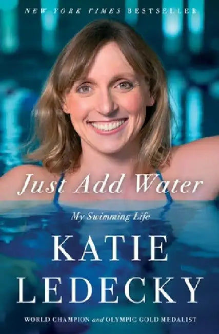 Just Add Water: My Swimming Life by Katie Ledecky