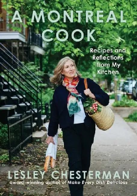 A Montreal Cook: Recipes and Reflections from My Kitchen by Lesley Chesterman
