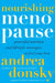 Nourishing Menopause: Powerful Nutrition and Lifestyle Strategies to Feel Your Best by Andrea Donsky
