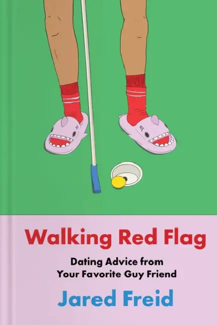 Walking Red Flag: Dating Advice from Your Favorite Guy Friend by Jared Freid