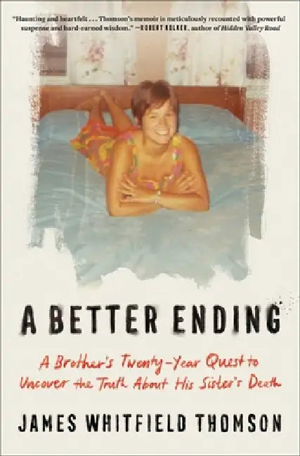 A Better Ending: A Brother's Twenty-Year Quest to Uncover the Truth about His Sister's Death by James Whitfield Thomson