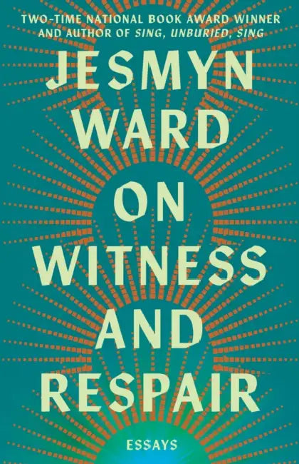 On Witness and Respair: Essays by Jesmyn Ward