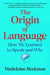 The Origin of Language: How We Learned to Speak and Why by Beekman, Madeleine