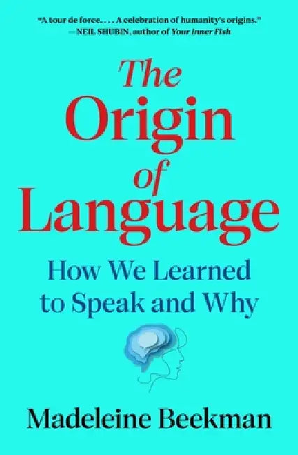 The Origin of Language: How We Learned to Speak and Why by Madeleine Beekman