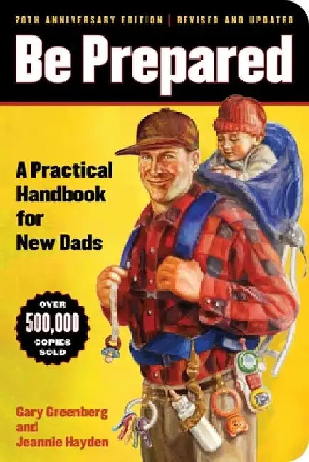 Be Prepared (20th Anniversary Edition): A Practical Handbook for New Dads by Gary Greenberg