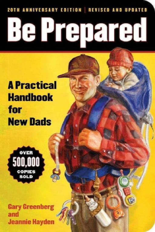 Be Prepared (20th Anniversary Edition): A Practical Handbook for New Dads by Gary Greenberg
