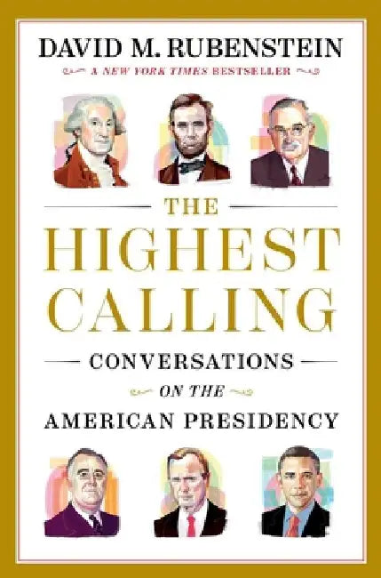The Highest Calling: Reflections on the American Presidency by David M. Rubenstein