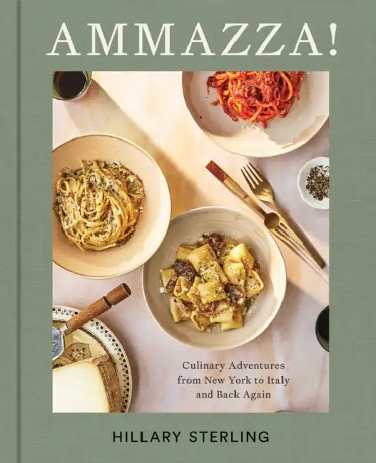 Ammazza!: Culinary Adventures from New York to Italy and Back Again (a Cookbook) by Hillary Sterling, Theresa Gambacorta