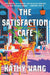 The Satisfaction Café by Kathy Wang