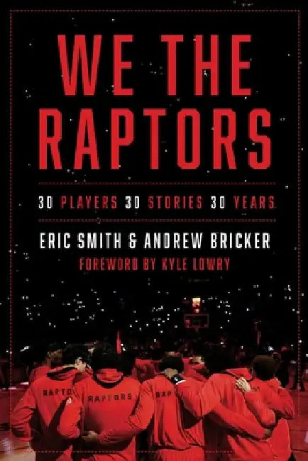 We the Raptors: 30 Players, 30 Stories, 30 Years by Smith, Eric