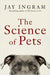 The Science of Pets by Jay Ingram