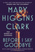 Before I Say Goodbye by Mary Higgins Clark