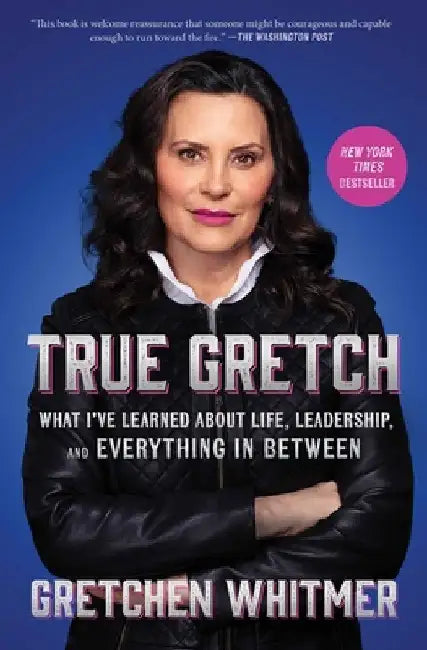 True Gretch: What I've Learned about Life, Leadership, and Everything in Between by Whitmer, Gretchen