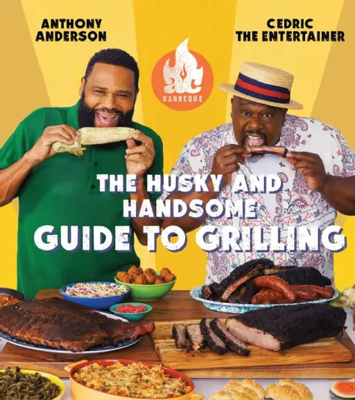 AC Barbeque: The Husky and Handsome Guide to Grilling: (A Cookbook) by Anthony Anderson, Cedric the Entertainer