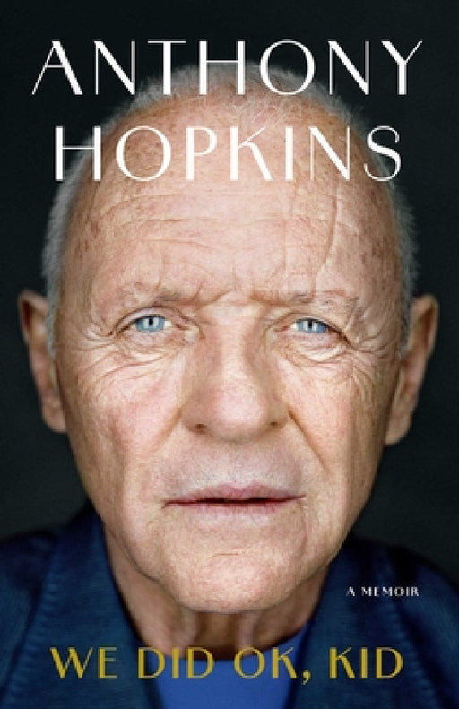 We Did Ok, Kid: A Memoir by Anthony Hopkins