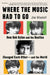 Where the Music Had to Go: How Bob Dylan and the Beatles Changed Each Other--And the World by Jim Windolf