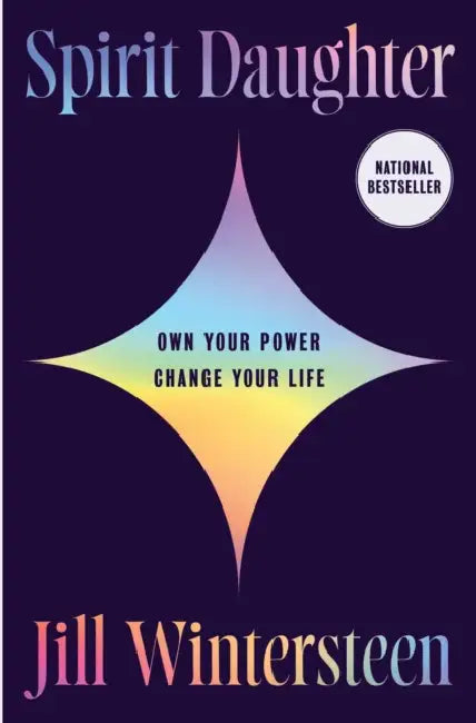 Spirit Daughter: Own Your Power, Change Your Life by Jill Wintersteen