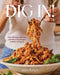 Dig In!: Over 100 Easy, Delicious, and Stress-Free Recipes to Make on Repeat (A Cookbook) by Erin O'Brien